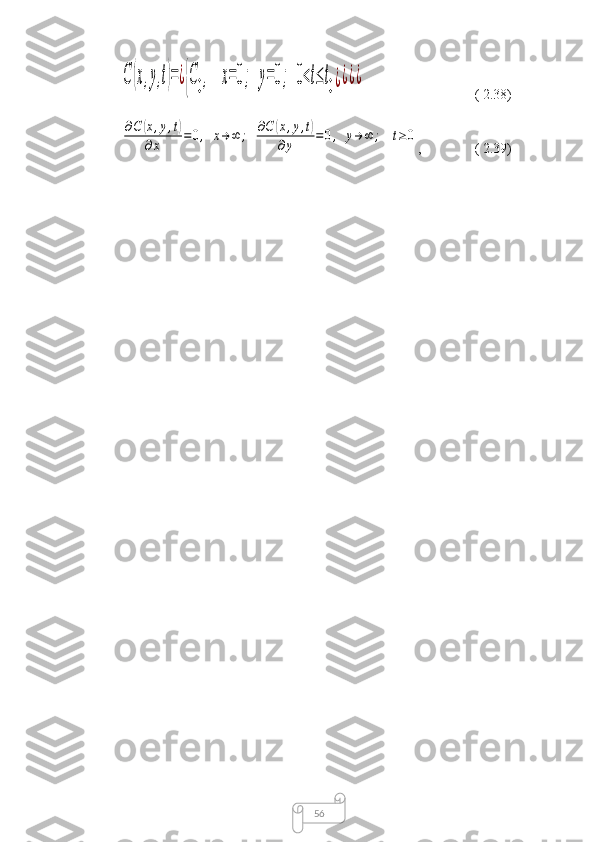 56C	(x,y,t)=¿{C0,	x=0;	y=0;	0<t≤t0¿¿¿¿ ( 2.38)	
∂C	(x,y,t)	
∂x	=	0,	x→	∞	;	∂C	(x,y,t)	
∂y	=	0,	y→∞	;	t≥0
,  ( 2.39) 
