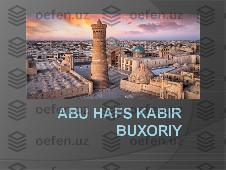 ABU HAFS KABIR 
BUXORIY     