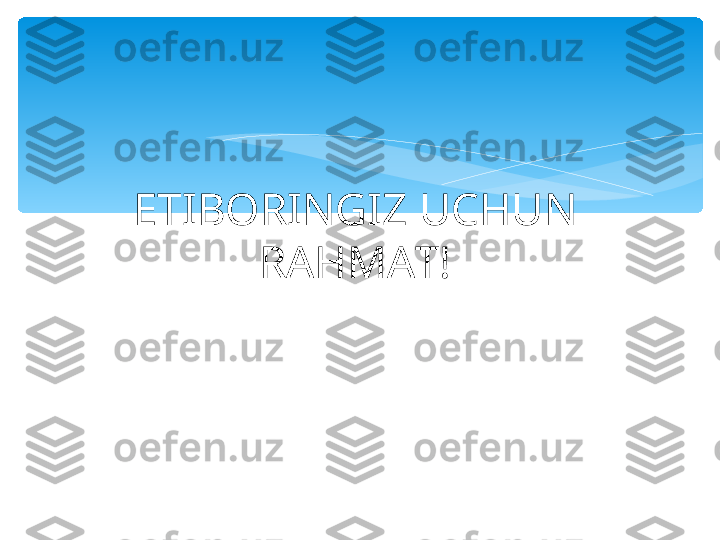 ETIBORINGIZ UCHUN 
RAHMAT!   