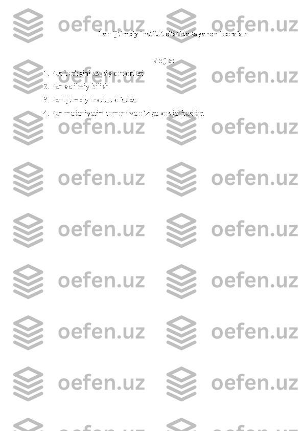 Fan ijtimoiy institut sifatida tayanch   iboralar
R e j a:
1. Fan borligini asosiy tomonlari
2. Fan va ilmiy bilish
3. Fan ijtimoiy institut sifatida
4. Fan madaniyatini tomoni va o’ziga xos jabhasidir. 