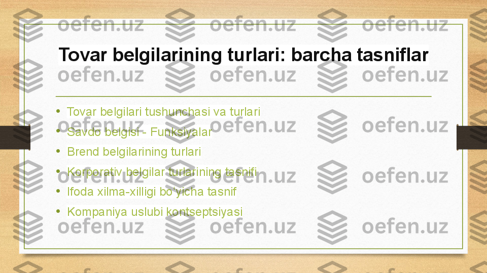 Tovar belgilarining turlari: barcha tasniflar
•
Tovar  belgilari   tushunchasi   va   turlari
•
Savdo   belgisi  -  Funksiyalar
•
Brend   belgilarining   turlari
•
Korporativ   belgilar   turlarining   tasnifi
•
Ifoda   xilma-xilligi   bo yichaʻ   tasnif
•
Kompaniya   uslubi   kontseptsiyasi 