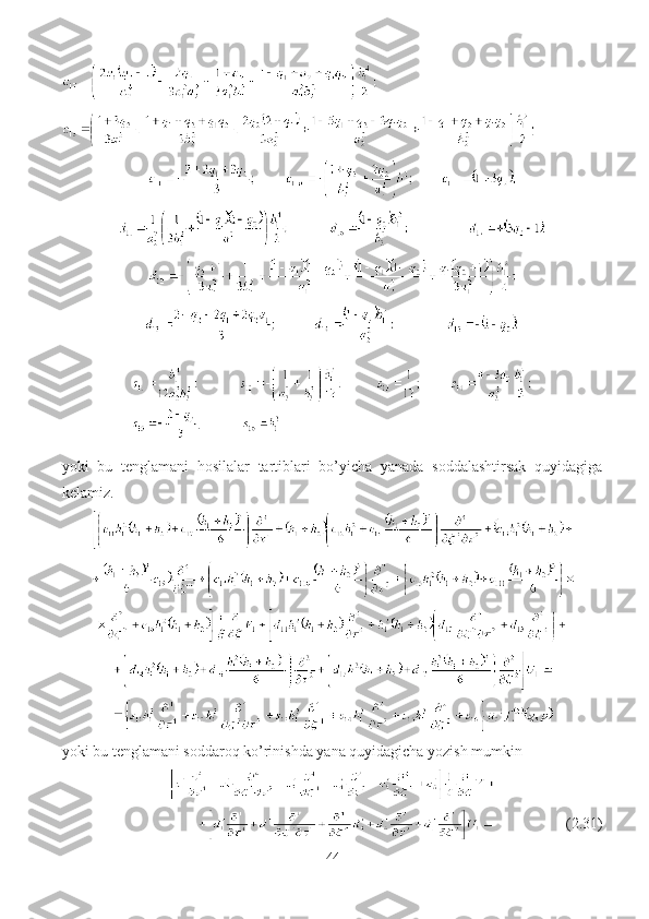 yoki   bu   tenglamani   hosilalar   tartiblari   bo’yicha   yanada   soddalashtirsak   quyidagiga
kelamiz. 
yoki bu tenglamani soddaroq ko’rinishda yana quyidagicha yozish mumkin
                            (2.31)
44 