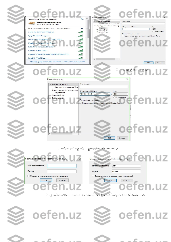 IP adresni kiritamiz. 
 
 
 
Undan so’ng ok tugmasini chertamiz. 
 
 
 
Foydalanuvchi  nomi va parol kiritib ok tugmasini chertamiz. 
    
        