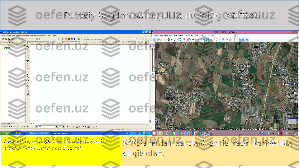                             F azov iy  bog` lanish orqali  hududning    xari t a si                
SASplanetdan  xaretani  ochib  rastr  kurinishida   
qirqib olish.           Avtonastroyka yoqiladi va  fazoviy bog`lanish 
orqali ekranda xarita paydo bo'ladi
  