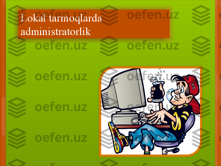          
Lokal tarmoqlarda 
administratorlik                                                