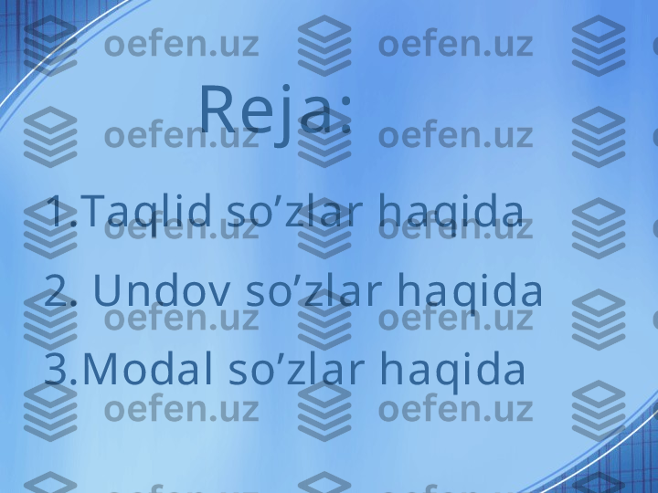 1.Taqlid so’zlar haqida
2. Undov  so’zlar haqida
3.Modal so’zlar haqida Reja: 