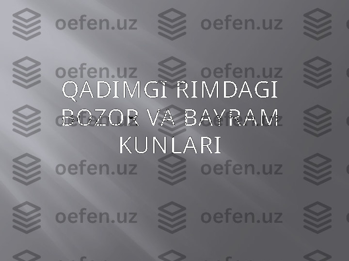 QADIMGI RIMDAGI 
BОZОR VA BAY RAM 
KUN LA RI 