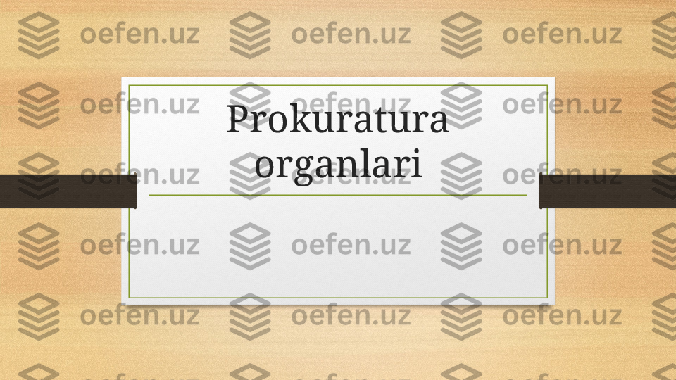 Prokuratura 
organlari 