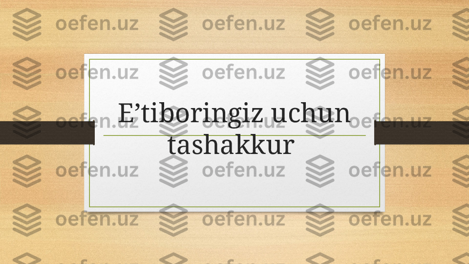 Eʼtiboringiz uchun 
tashakkur  