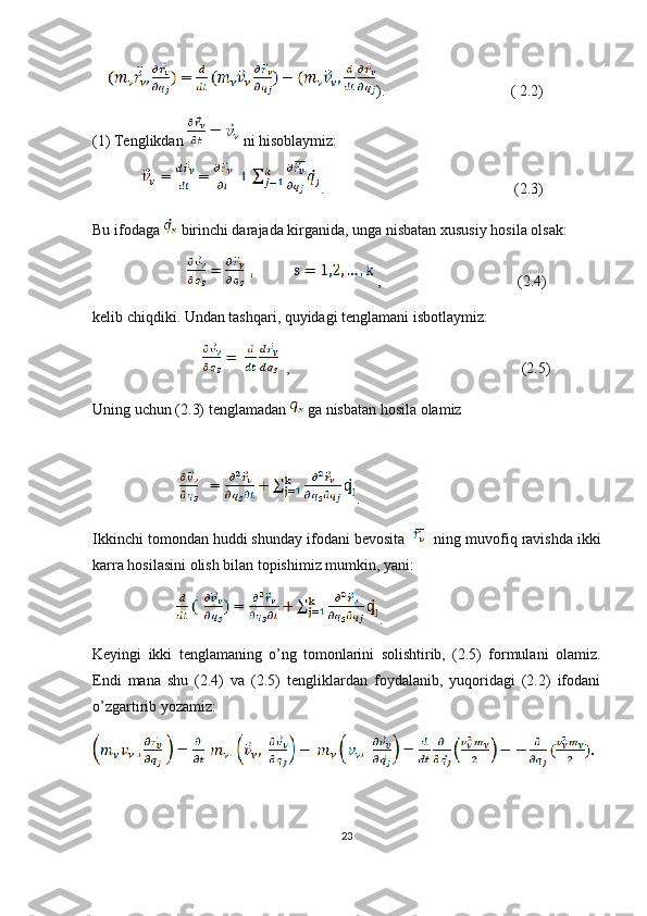      ).                                 ( 2.2)
(1)  Tenglikdan    ni hisoblaymiz:
              .                                                  ( 2. 3)
Bu ifodaga   birinchi darajada kirganida, unga nisbatan xususiy hosila olsak:
         ,                                    (2.4)
kelib chiqdiki. Undan tashqari, quyidagi tenglamani isbotlaymiz:
                                ,                                                             (2.5)
Uning uchun (2.3) tenglamadan   ga nisbatan hosila olamiz 
                        .
Ikkinchi tomondan huddi shunday ifodani bevosita     ning muvofiq ravishda ikki
karra hosilasini olish bilan topishimiz mumkin, yani: 
             .
Keyingi   ikki   tenglamaning   o’ng   tomonlarini   solishtirib,   (2.5)   formulani   olamiz.
Endi   mana   shu   (2.4)   va   (2.5)   tengliklardan   foydalanib,   yuqoridagi   (2.2)   ifodani
o’zgartirib yozamiz:  
 
23 