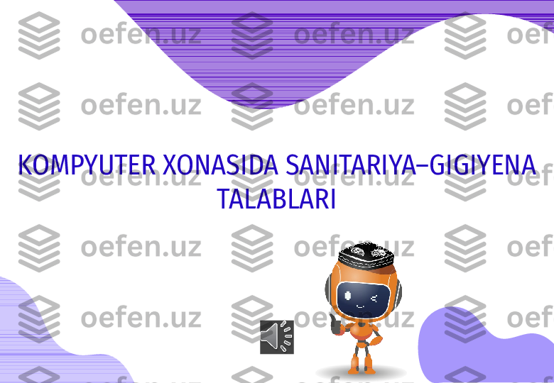 KOMPYUTER XONASIDA SANITARIYA–GIGIYENA
TALABLARI 