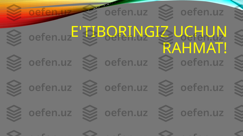 E'TIBORINGIZ UCHUN 
RAHMAT! 