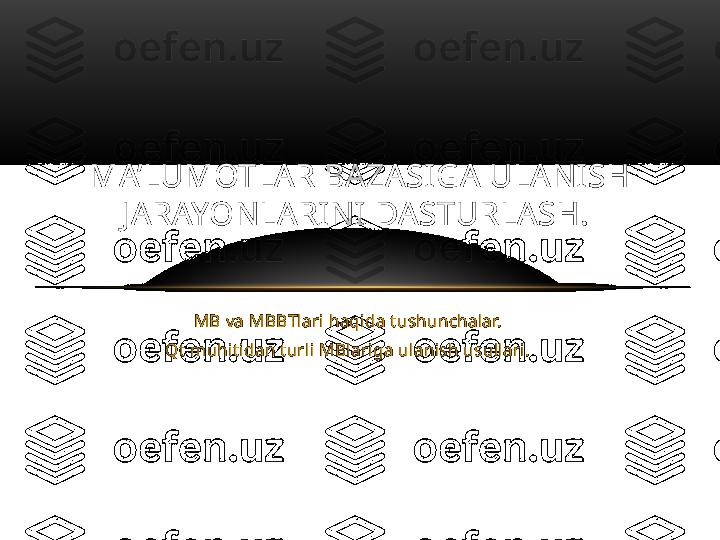 MB va MBBTlari haqida tushunchalar.
Qt muhitidan turli MBlariga ulanish usullari.MA’LUMOTLAR BAZASIGA ULANISH 
JARAYONLARINI DASTURLASH.  