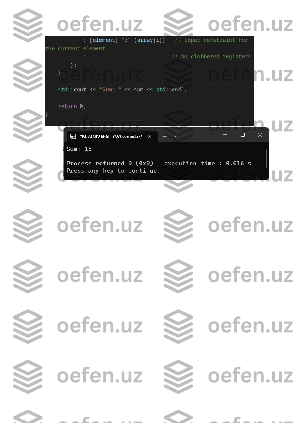                        : [ element ]  "r"  ( array [i])      // Input constraint for 
the current element
                       :                                                      // No clobbered registers
               );
       }
        std ::cout <<  "Sum: "  << sum <<  std ::endl;
        return   0 ;
} 