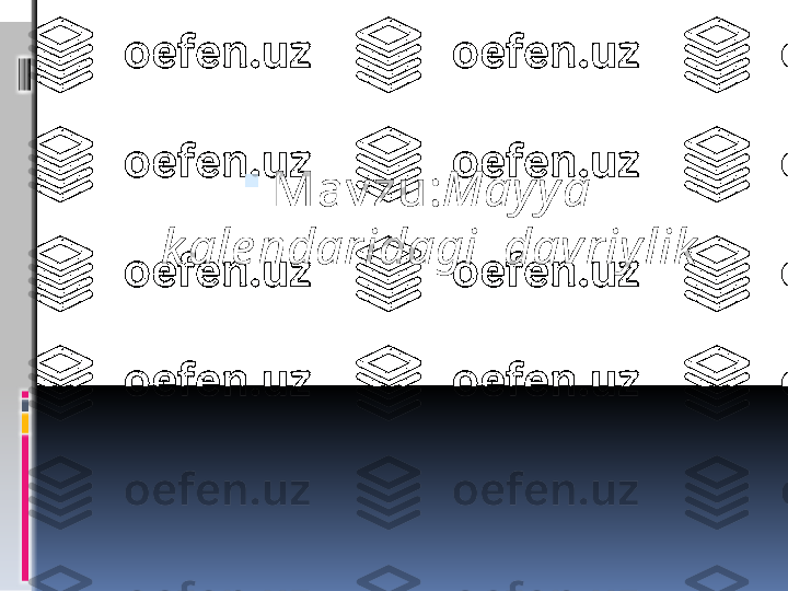 
Mav zu : Mayya 
k ale ndaridagi  davriylik 