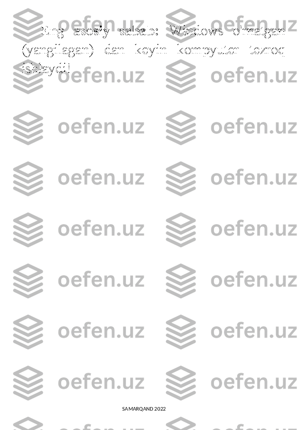 Eng   asosiy   sabab:   Windows   o'rnatgan
(yangilagan)   dan   keyin   kompyuter   tezroq
ishlaydi!
                                                                                SAMARQAND 2022 