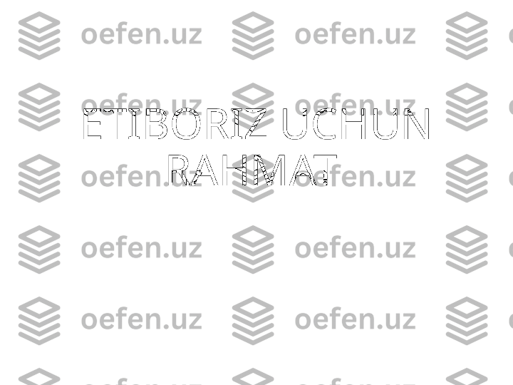 ETIBORIZ UCHUN 
RAHMAT  