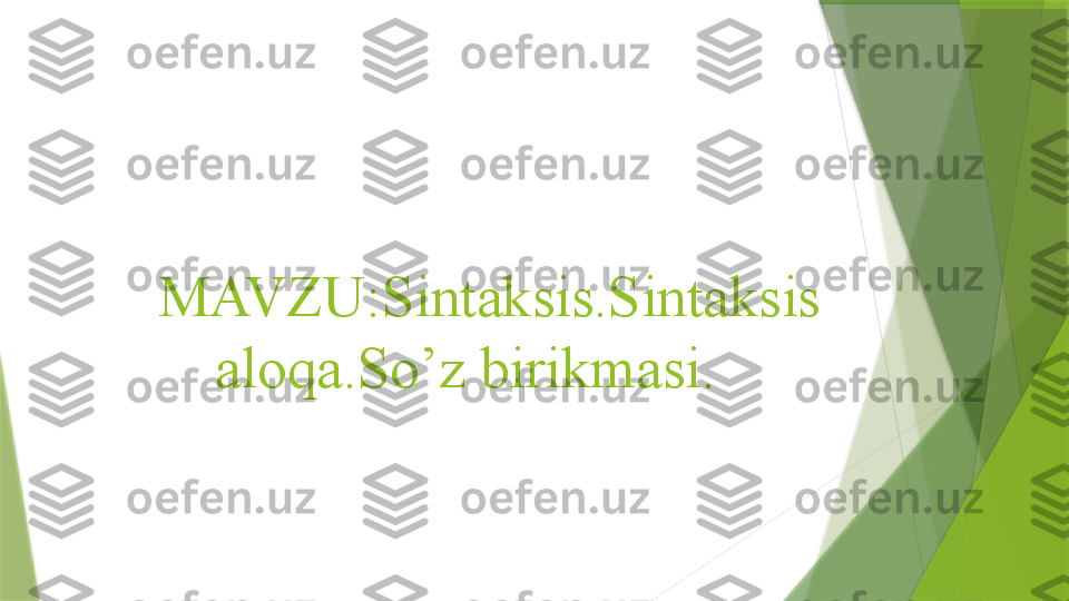      MAVZU:Sintaksis.Sintaksis 
aloqa.So’z birikmasi.                 