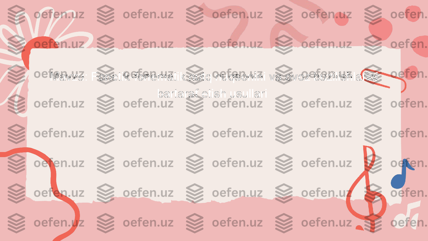 Mavzu: Fonetik-fonematik nutq nuqsonini va ovoz buzilishlarini 
bartaraf etish usullari 
  