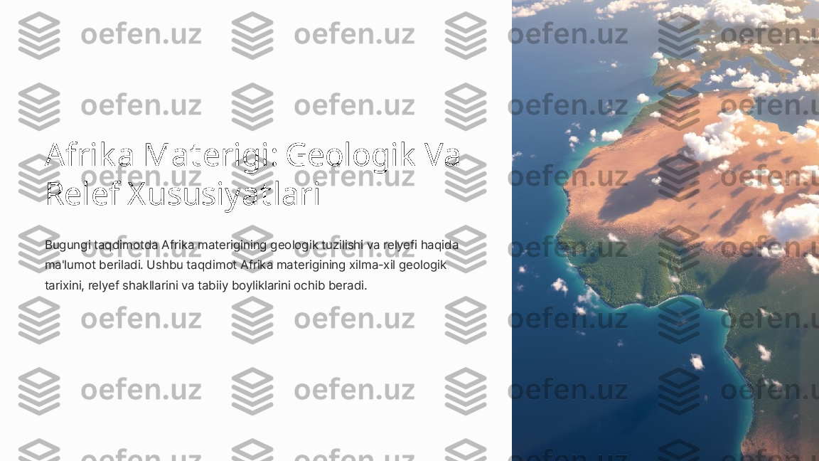 Afrik a Materigi: Geologik  Va 
Relef Xususiyatlari
Bugungi taqdimotda Afrika materigining geologik tuzilishi va relyefi haqida 
ma'lumot beriladi. Ushbu taqdimot Afrika materigining xilma-xil geologik 
tarixini, relyef shakllarini va tabiiy boyliklarini ochib beradi. 