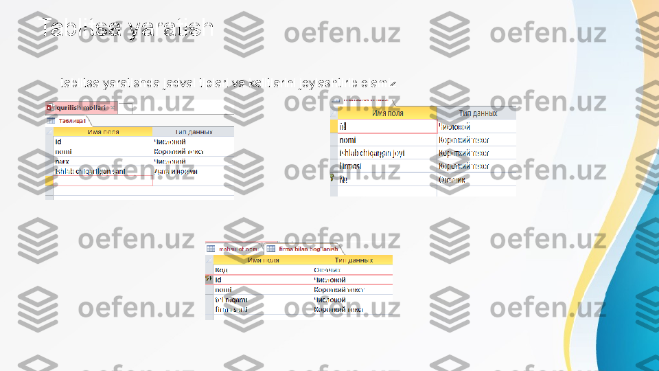 Tablitsa yaratish
tablitsa yaratishda jadval tiplari va kalitlarini joylashtirib olamiz 