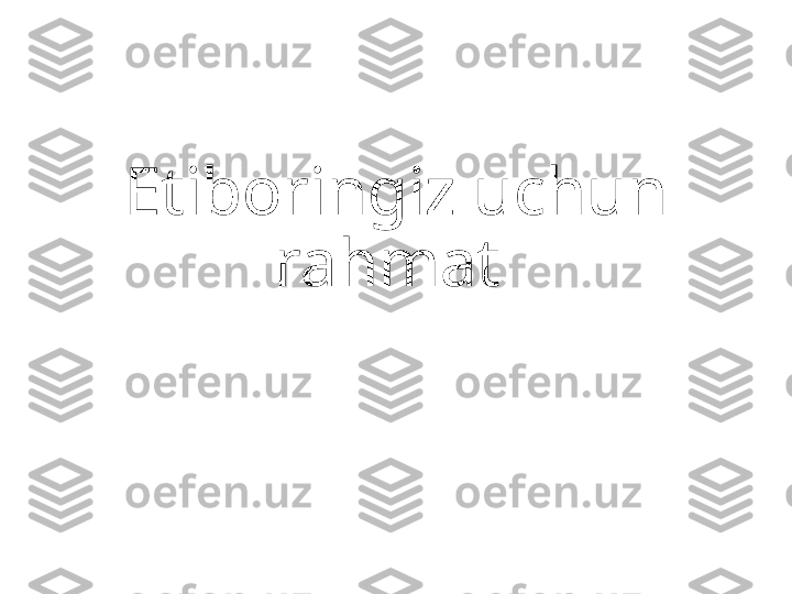 Etiboringiz uchun 
rahmat  