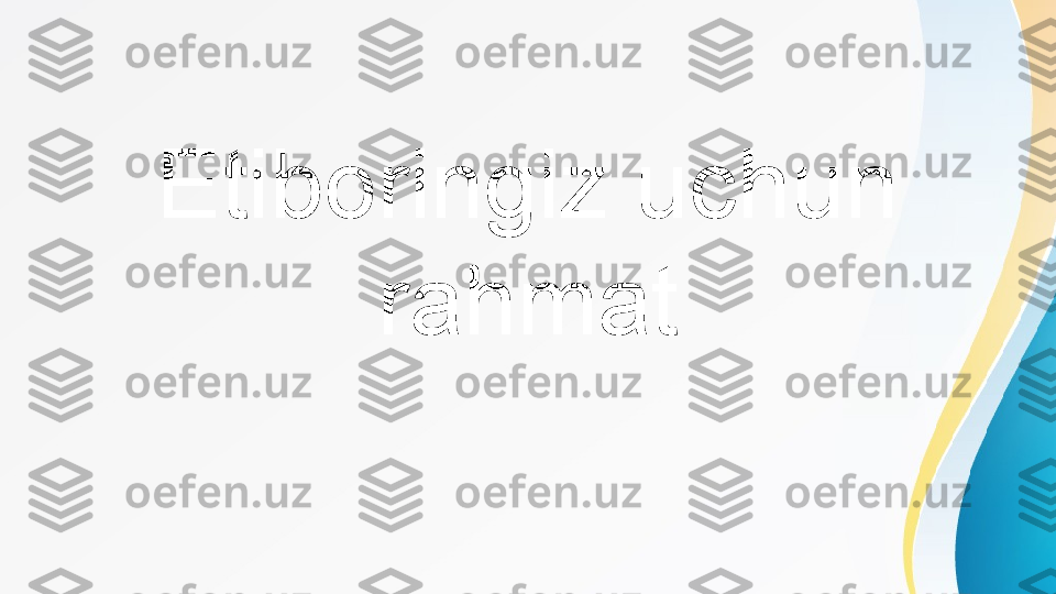 Etiboringiz uchun 
rahmat 