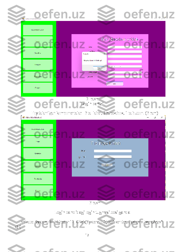                                                               2- rasm
Login paneli
                    Foydalanilgan komponentalar   3 ta  label, 2 ra textbox, 1 ta button. (3-ram)
                                                                 3-rasm
Login panelidagi login tugmasi bosilganda
private: System::Void button12_Click(System::Object^ sender, System::EventArgs^
e) {
17 