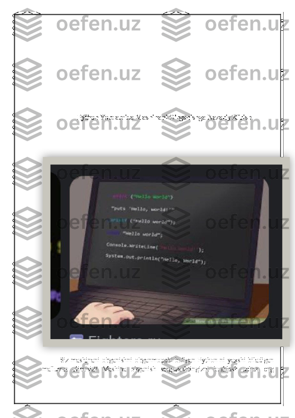 Python Yordamida Mashinani O'rganishga Nazariy Kirish
Siz mashinani  o'rganishni  o'rganmoqchi  bo'lgan Python-ni  yaxshi  biladigan
ma'lumot   olimisiz?   Mashina   o'rganish   sarguzashtingizni   boshlash   uchun   eng  