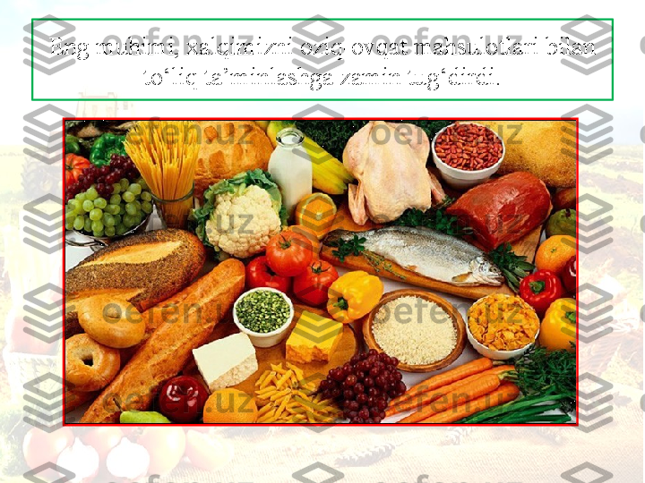 Eng muhimi,  ха lqimizni  о ziq- о vq а t m а hsul о tl а ri bil а n 
to‘liq t а’ minl а shg а  z а min tug‘dirdi. 