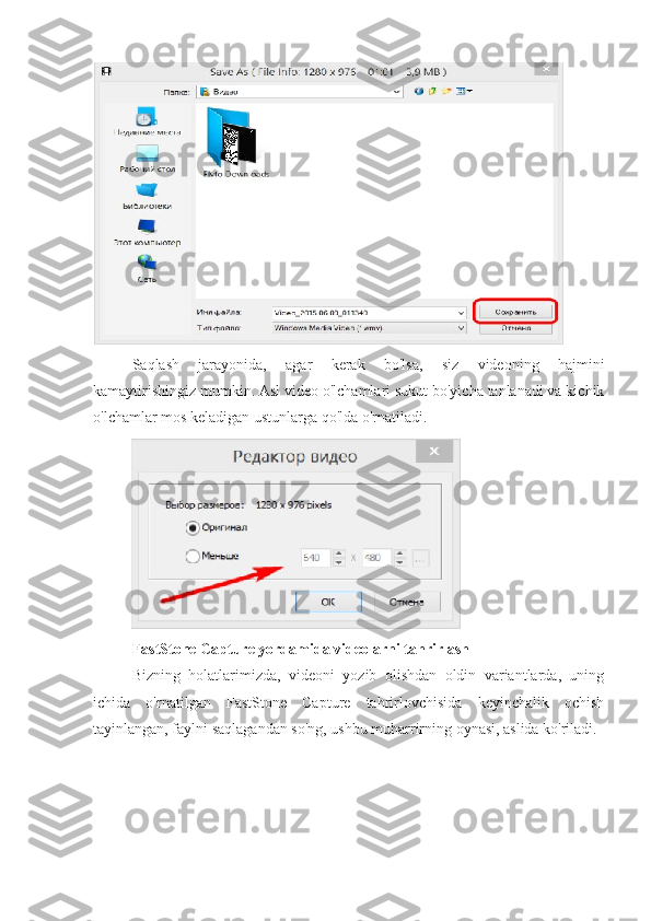 Saqlash   jarayonida,   agar   kerak   bo'lsa,   siz   videoning   hajmini
kamaytirishingiz mumkin. Asl video o'lchamlari sukut bo'yicha tanlanadi va kichik
o'lchamlar mos keladigan ustunlarga qo'lda o'rnatiladi.
FastStone Capture yordamida videolarni tahrirlash
Bizning   holatlarimizda,   videoni   yozib   olishdan   oldin   variantlarda,   uning
ichida   o'rnatilgan   FastStone   Capture   tahrirlovchisida   keyinchalik   ochish
tayinlangan, faylni saqlagandan so'ng, ushbu muharrirning oynasi, aslida ko'riladi. 