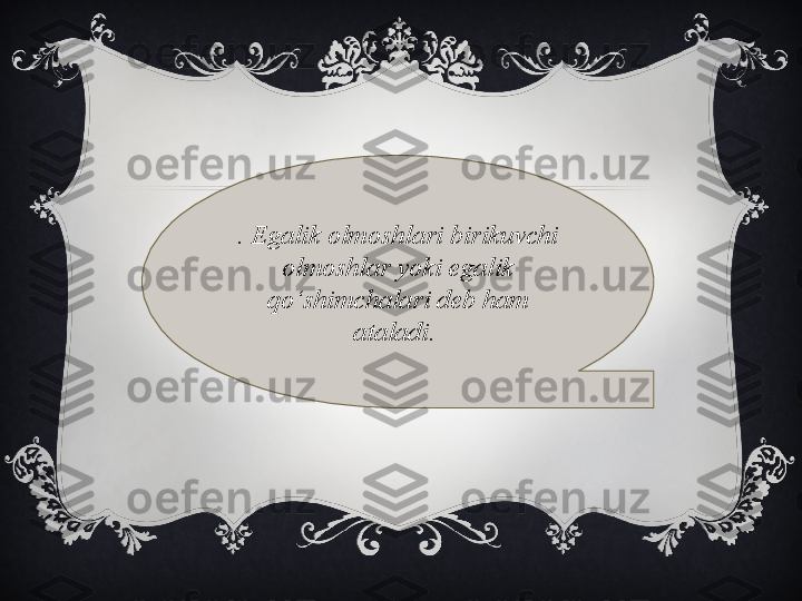 . Egalik olmoshlari birikuvchi 
olmoshlar yoki egalik 
qo‘shimchalari deb ham 
ataladi.  