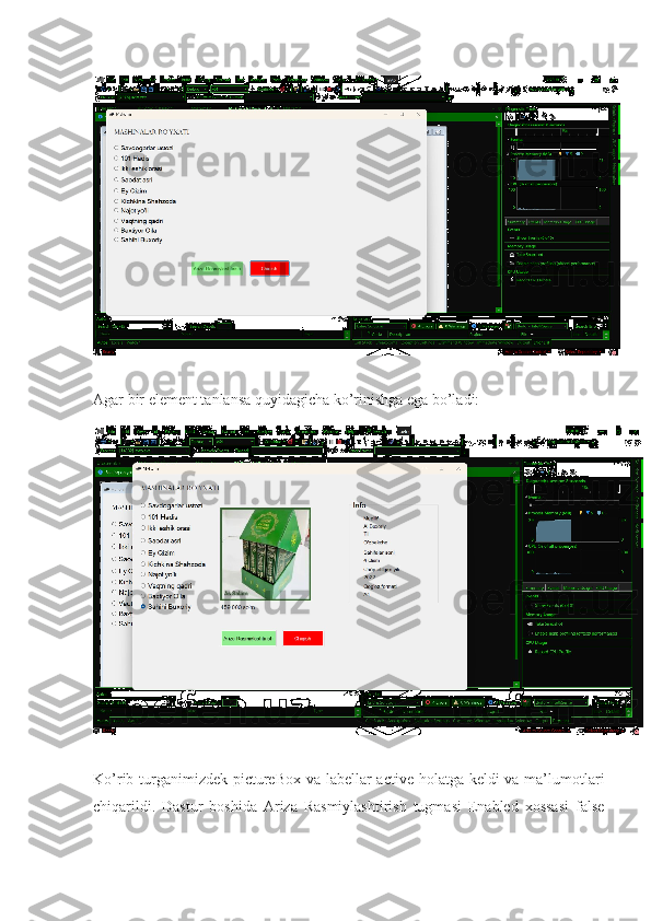  
Agar bir element tanlansa quyidagicha ko’rinishga ega bo’ladi:
Ko’rib turganimizdek pictureBox va labellar active holatga keldi  va ma’lumotlari
chiqarildi.   Dastur   boshida   Ariza   Rasmiylashtirish   tugmasi   Enabled   xossasi   false 