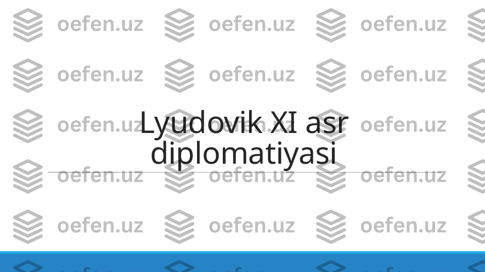 Lyudovik XI asr 
diplomatiyasi 