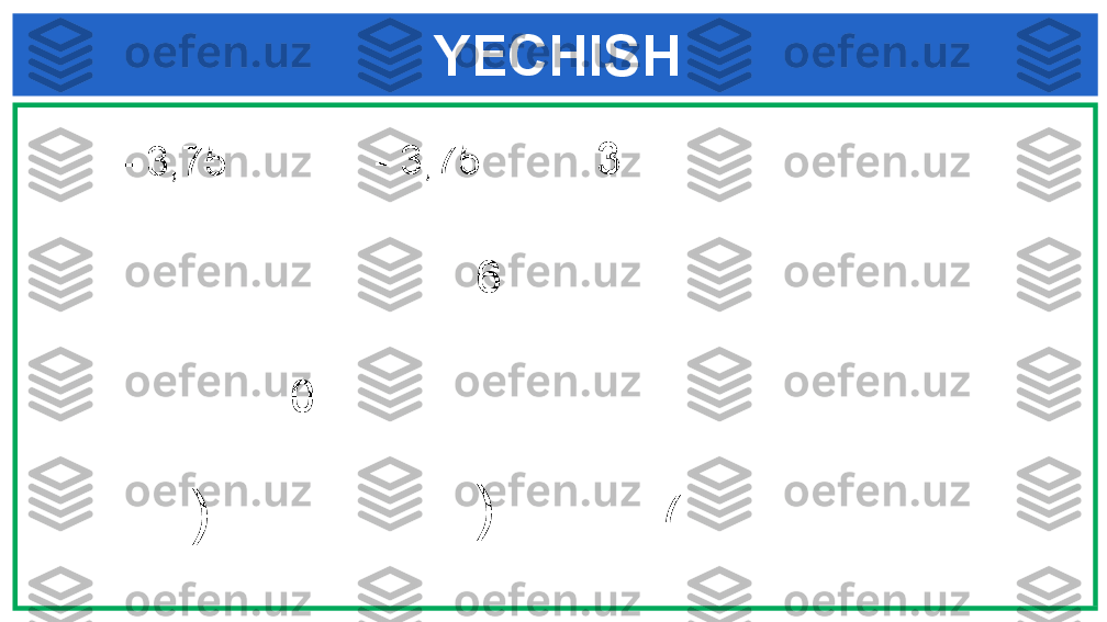 YECHISH
  - 3,75
 
 
  )   - 3,75   3
 
  6
  0
  )   -7 