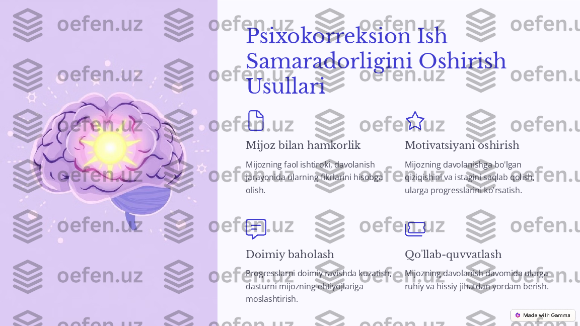 Psixokorreksion Ish 
Samaradorligini Oshirish 
Usullari
Mijoz bilan hamkorlik
Mijozning faol ishtiroki, davolanish 
jarayonida ularning fikrlarini hisobga 
olish. Motivatsiyani oshirish
Mijozning davolanishga bo'lgan 
qiziqishini va istagini saqlab qolish, 
ularga progresslarini ko'rsatish.
Doimiy baholash
Progresslarni doimiy ravishda kuzatish, 
dasturni mijozning ehtiyojlariga 
moslashtirish. Qo'llab-quvvatlash
Mijozning davolanish davomida ularga 
ruhiy va hissiy jihatdan yordam berish. 