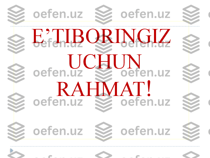 E’TIBORINGIZ 
UCHUN 
RAHMAT !  