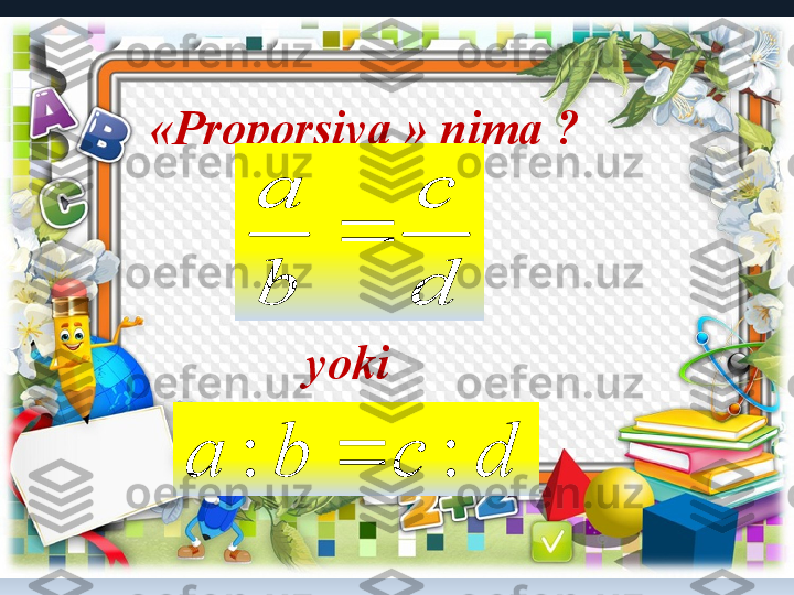 « Proporsiya  »  nima  ?d
c	
b
a	

yoki	
d	c	b	a	:	:	 