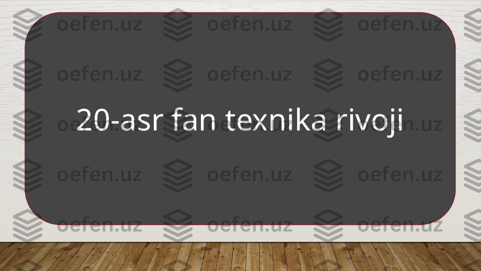 20-asr fan texnika rivoji  