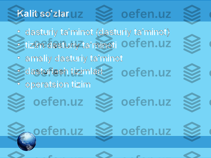 МК
Kalit so'zlar
•
dasturiy ta'minot (dasturiy ta'minot)
•
tizim dasturiy ta'minoti
•
amaliy dasturiy ta'minot
•
dasturlash tizimlari
•
operatsion tizim 