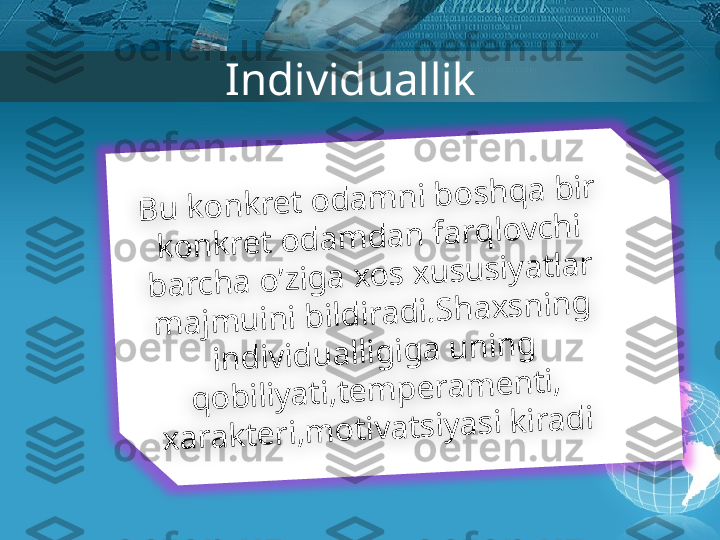 IndividuallikB	u	 k	o	n	k	r	e	t	 o	d	a	m	n	i b	o	s	h	q	a	 b	ir	 	
k	o	n	k	r	e	t	 o	d	a	m	d	a	n	 f	a	r	q	lo	v	c	h	i 	
b	a	r	c	h	a	 o	’z	ig	a	 x	o	s	 x	u	s	u	s	iy	a	t	la	r	 	
m	a	jm	u	in	i b	ild	ir	a	d	i.S	h	a	x	s	n	in	g	 	
in	d	iv	id	u	a	llig	ig	a	 u	n	in	g	 	
q	o	b	iliy	a	t	i,t	e	m	p	e	r	a	m	e	n	t	i,	
x	a	r	a	k	t	e	r	i,m	o	t	iv	a	t	s	iy	a	s	i k	ir	a	d	i          