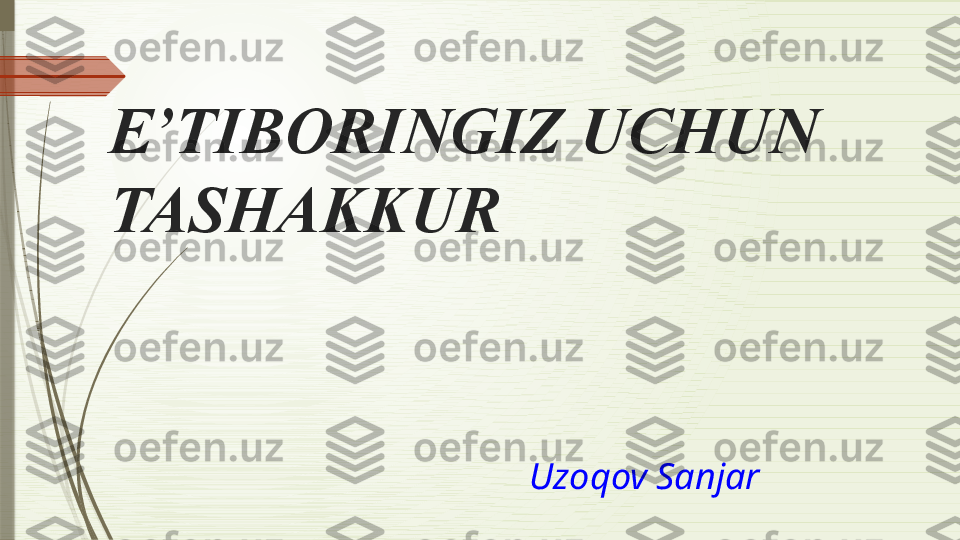 E’TIBORINGIZ UCHUN 
TASHAKKUR
Uzoqov Sanjar               