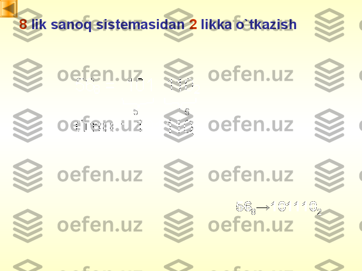 8  lik sanoq sistemasidan   2   likka o`tkazish
56
8 → 101110
265 