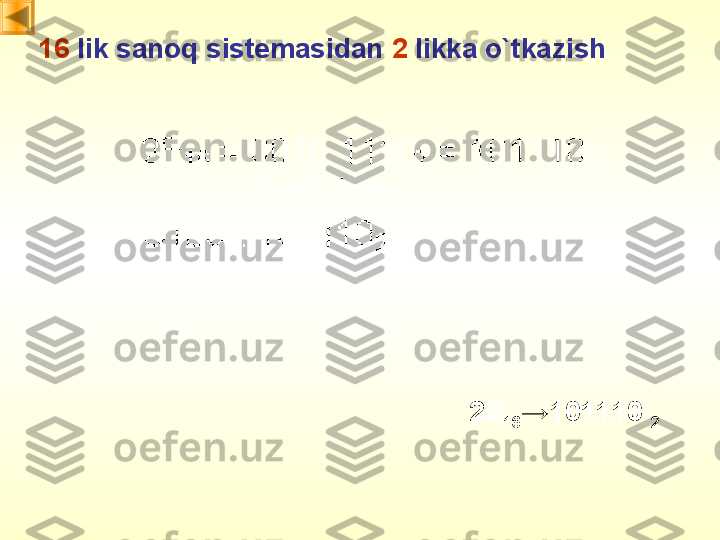 16  lik sanoq sistemasidan   2   likka o`tkazish
2E
16 → 101110 
2 