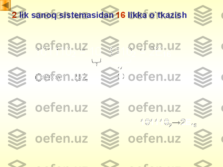 2  lik sanoq sistemasidan   16  likka o`tkazish
14 
(E)
101110
2 → 2E
16 