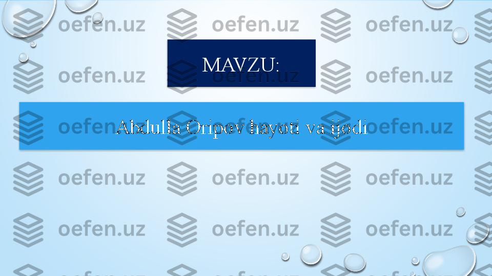 Abdulla Oripov hayoti va ijodi MAVZU:   