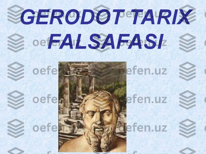 GERODOT TARIX 
FALSAFASI 