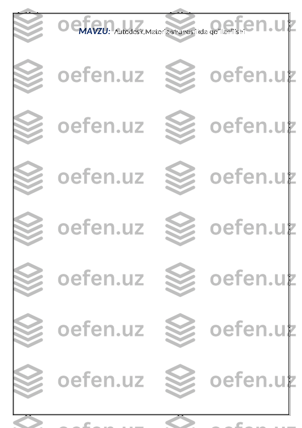 MAVZU :     Autodesk.Materialshunoslikda qo`llanilishi 