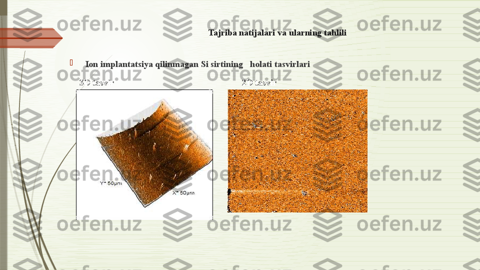 Tajriba natijalari va ularning tahlili

  Ion implantatsiya qilinmagan Si sirtining   holati tasvirlari
3D tasvir                                                        2D tasvir              