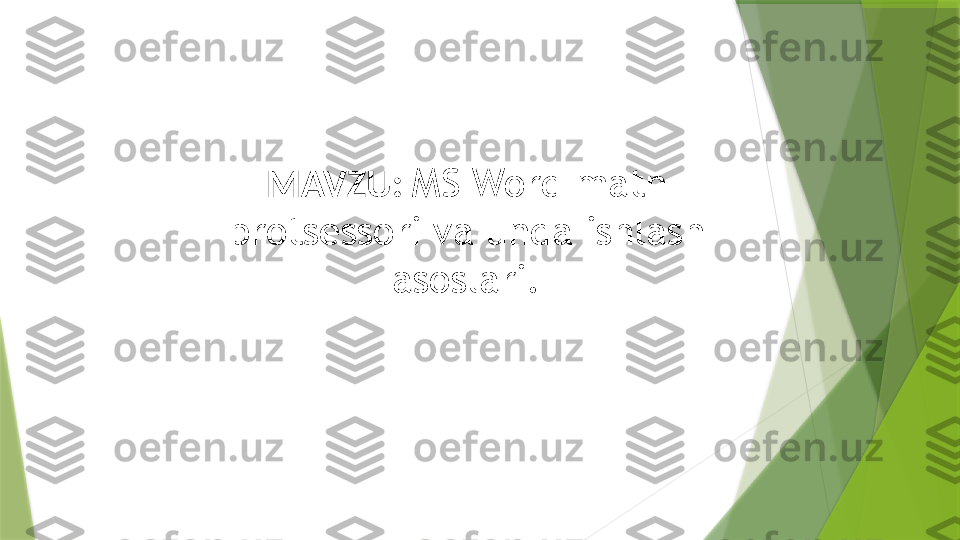 MAVZU:  MS Word matn 
protsessori va unda ishlash 
asoslari.                 